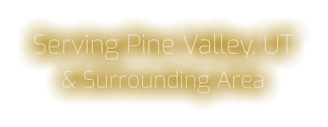 Serving Pine Valley, UT & Surrounding Area
