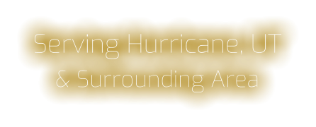Serving Hurricane, UT & Surrounding Area