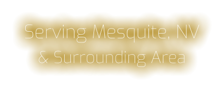 Serving Mesquite, NV & Surrounding Area