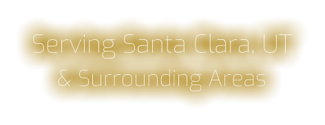 Serving Santa Clara, UT & Surrounding Areas