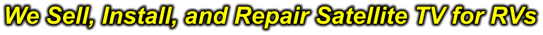 We Sell, Install, and Repair Satellite TV for RVs