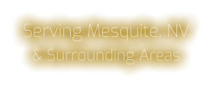 Serving Mesquite, NV & Surrounding Areas